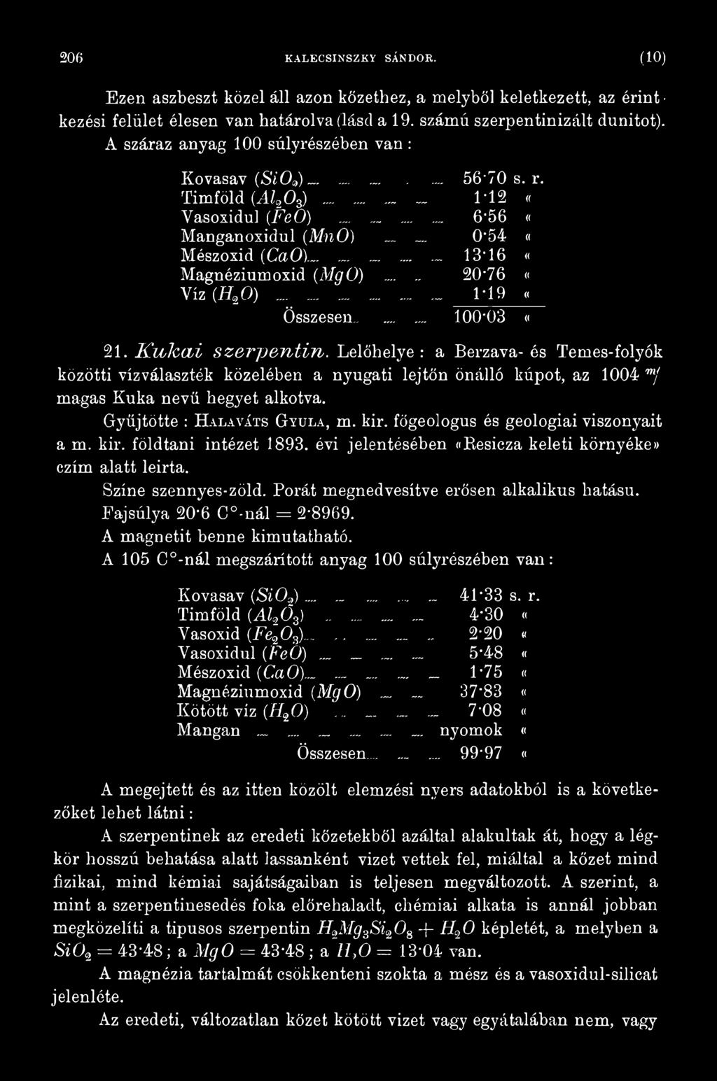 főgeologus és geológiai viszonyait a m. kir. földtani intézet 1893. évi jelentésében dresicza keleti környékei) czím alatt leirta. Színe szennyes-zöld. Porát megnedvesítve erősen alkalikus hatású.