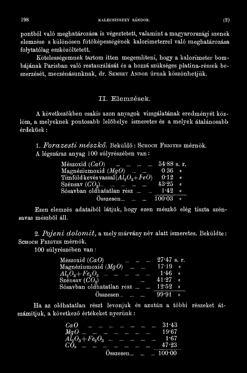 Forazesti mészkő. Beküldő : Schoch F rigyes mérnök. A légszáraz anyag 100 súlyrészében van: Mészoxid (CaO) 54-88 s. r. Magnéziumoxid (MgO).