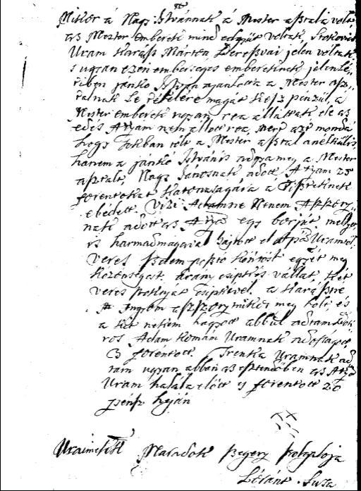 az Istenértis mind fejenkent birak Uraimekat, hogy e mostānyi ujonnan maradott arvá Letemnek Szegény sorsára igasság szerent ne terheltessenek egyvágy két szomát, és kevés Instancziácskámat meg