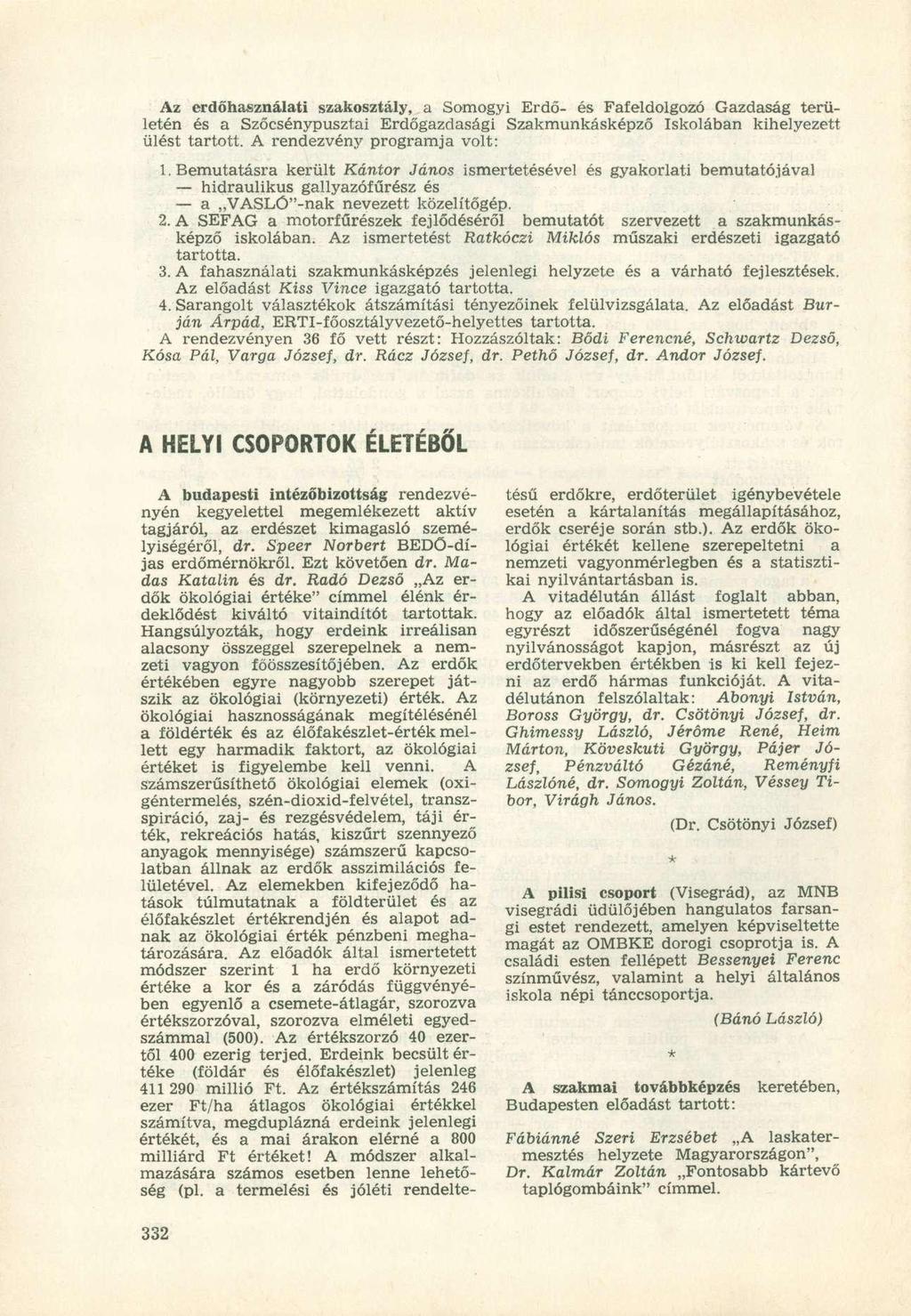 Az erdőhasználati szakosztály, a Somogyi Erdő- és Fafeldolgozó Gazdaság területén és a Szőcsénypusztai Erdőgazdasági Szakmunkásképző Iskolában kihelyezett ülést tartott.