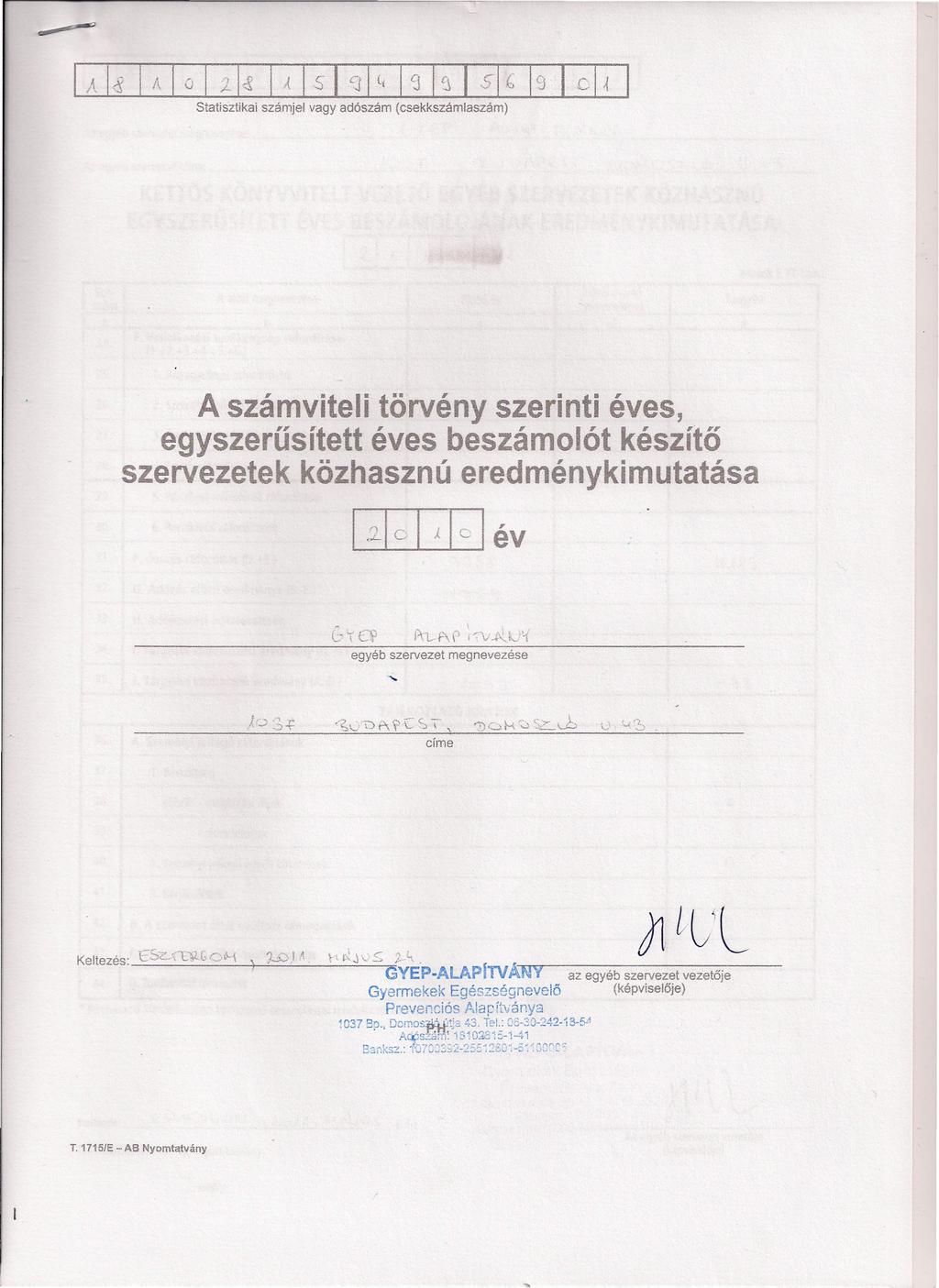 Statisztikai számjel vagy adószám (csekkszámlaszám) A számviteli törvény szerinti éves egyszerűsített éves beszámolót készítő szervezetek közhasznú eredménykimutatása ~Q ~ev egyéb szervezet