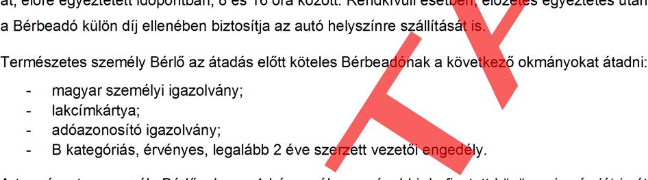 4 Ha Bérlő a Bérbeadó tudomása és hozzájárulása nélkül késedelembe esik és a késedelem az eredeti leadási időponthoz képest meghaladja a 2 napot, a Bérbeadó rendőrségi feljelentést tehet. VIII.