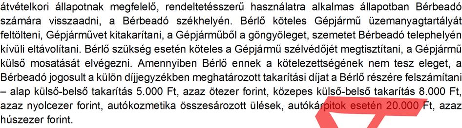 5 A bérleti idő (azaz a bérleti időt jelentő bérleti napok) lejártakor a Bérlő a Gépjárművet köteles az átvételkori állapotnak megfelelő, rendeltetésszerű használatra alkalmas állapotban Bérbeadó