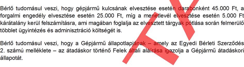 Bérlő köteles Gépjármű üzemanyagtartályát feltölteni, Gépjárművet kitakarítani, a Gépjárműből a göngyöleget, szemetet Bérbeadó telephelyén kívüli eltávolítani.