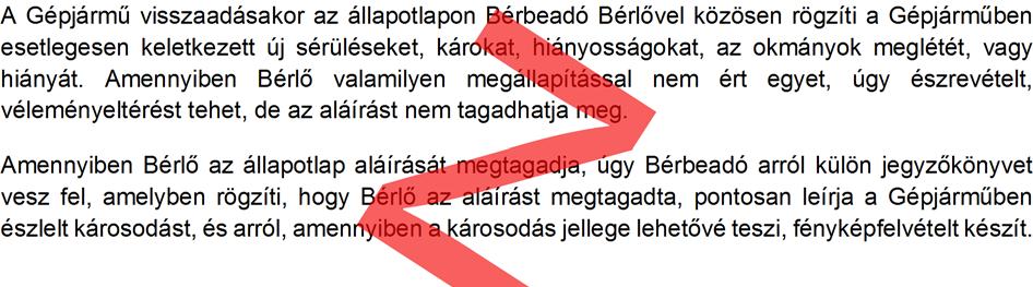 Amennyiben Bérlő ennek a kötelezettségének nem tesz eleget, a Bérbeadó jogosult a külön díjjegyzékben meghatározott takarítási díjat a Bérlő részére felszámítani alap külső-belső takarítás 5.
