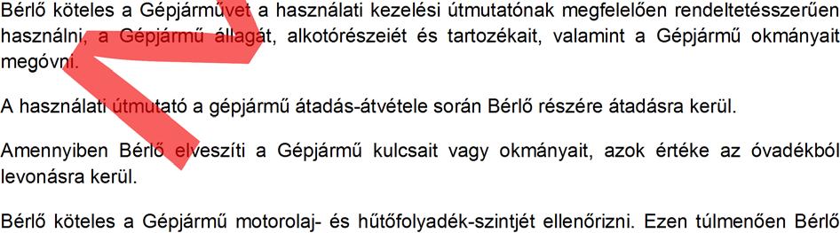 Bérlő tudomásul veszi, hogy gépjármű kulcsának elvesztése esetén darabonként 45.000 Ft, a forgalmi engedély elvesztése esetén 25.000 Ft, míg a menetlevél elvesztése esetén 5.
