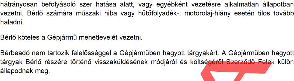 6 Tilos a Gépjárművet bármilyen (pl.: alkohol, gyógyszer vagy kábítószer) a gépjárművezetést hátrányosan befolyásoló szer hatása alatt, vagy egyébként vezetésre alkalmatlan állapotban vezetni.
