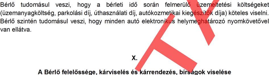 Bérbeadó nem tartozik felelősséggel a Gépjárműben hagyott tárgyakért. A Gépjárműben hagyott tárgyak Bérlő részére történő visszaküldésének módjáról és költségéről Szerződő Felek külön állapodnak meg.