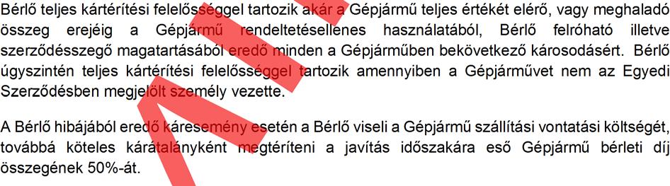 A Bérlő károkozásából adódó a vétlen gépjárműben keletkezett kár rendezése a Kötelező Gépjármű Felelősségbiztosítás terhére történik.