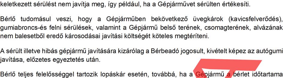 7 Bérlő kártérítési felelőssége akkor is fennáll, ha a Bérbeadó úgy dönt, hogy a sérült Gépjárműben keletkezett sérülést nem javítja meg, így például, ha a Gépjárművet sérülten értékesíti.