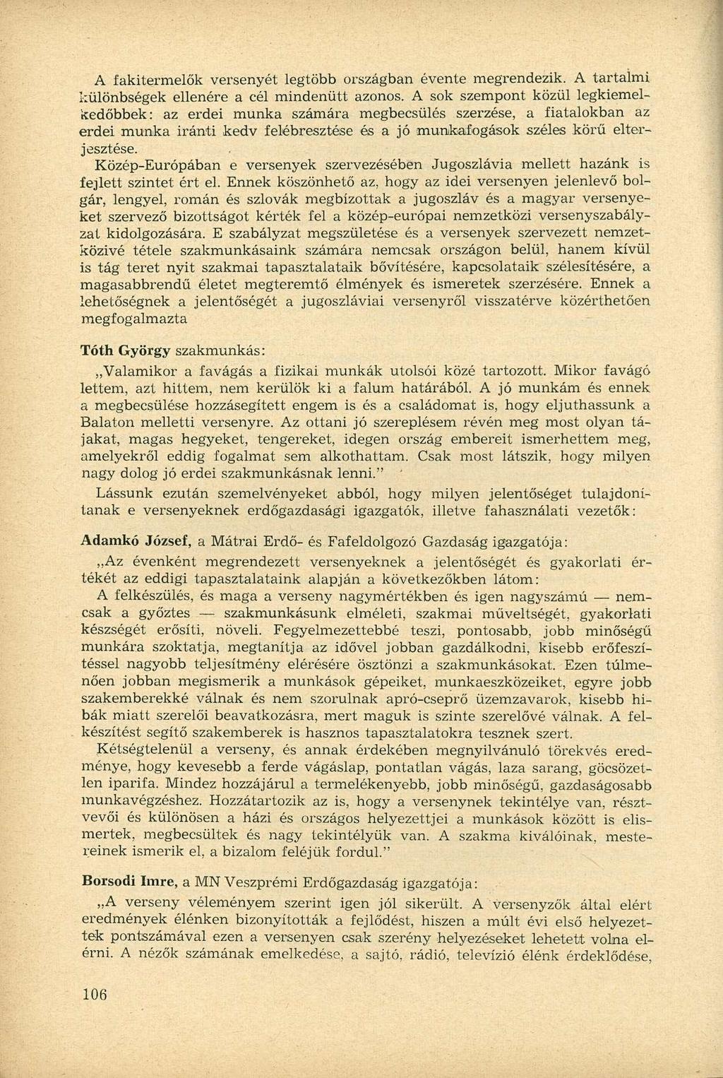 A fakitermelők versenyét legtöbb országban évente megrendezik. A tartalmi különbségek ellenére a cél mindenütt azonos.