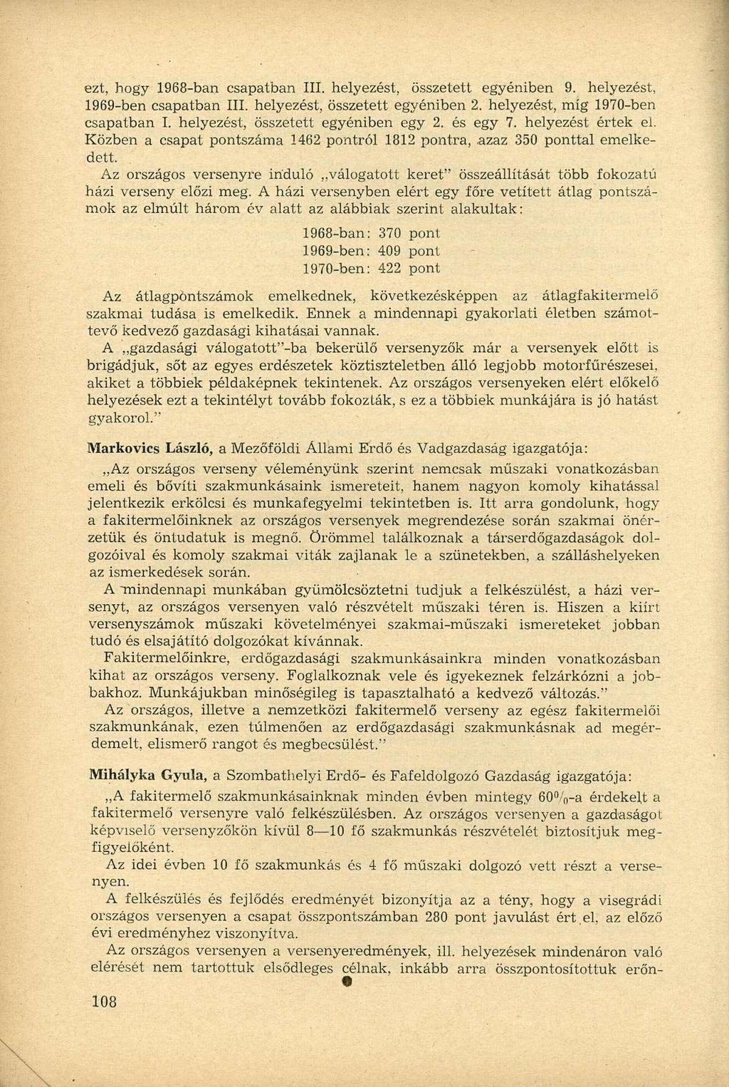 ezt, hogy 1968-ban csapatban III. helyezést, összetett egyéniben 9. helyezést, 1969-ben csapatban III. helyezést, összetett egyéniben 2. helyezést, míg 1970-ben csapatban I.