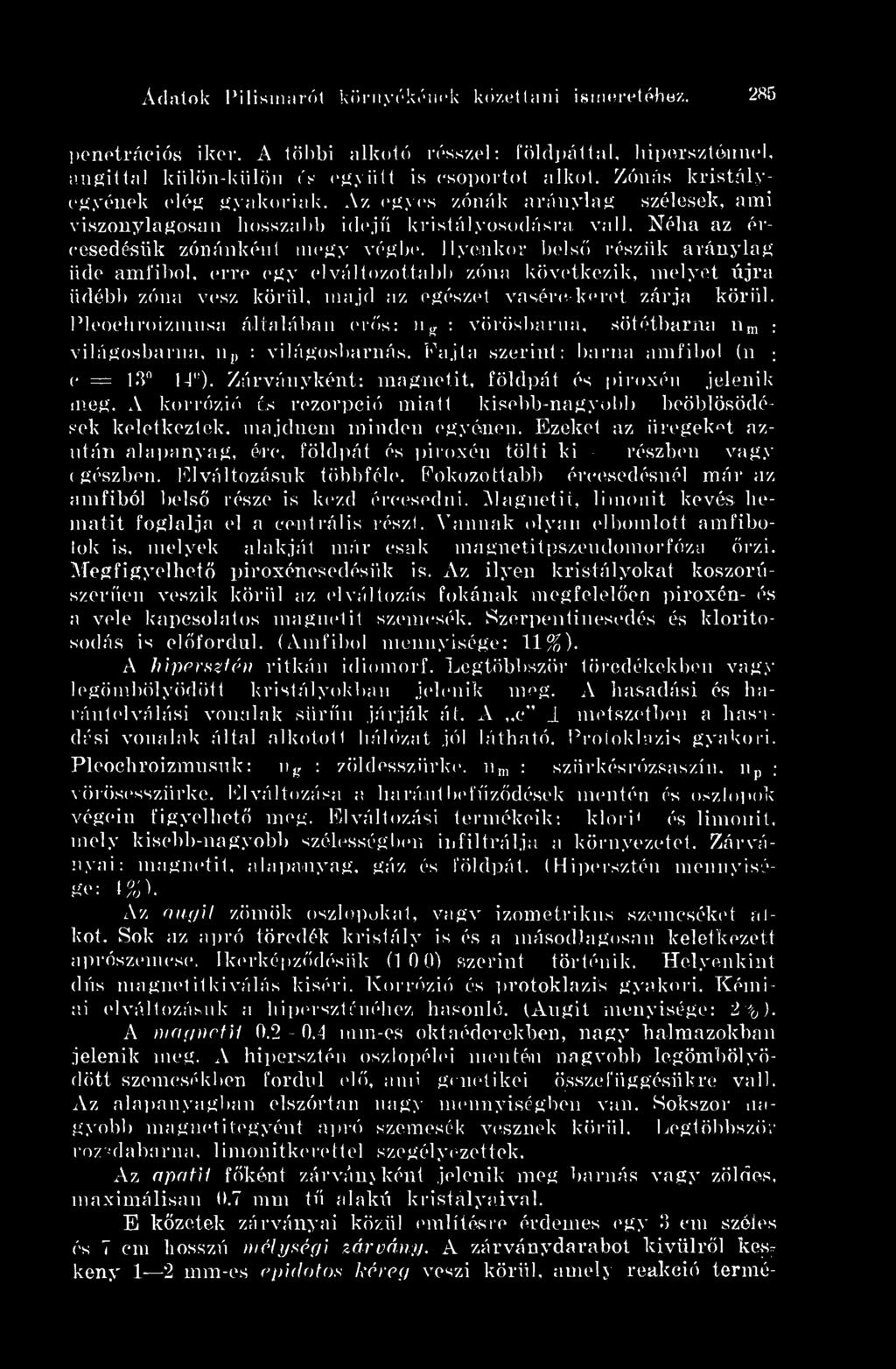 Ilyenkor bels részük aránylag üde amfibol, erre egy elváltozottal)!) zóna következik, melyet újra üdébb zóna vesz körül, majd az egészet vasérc-keret zárja körül.