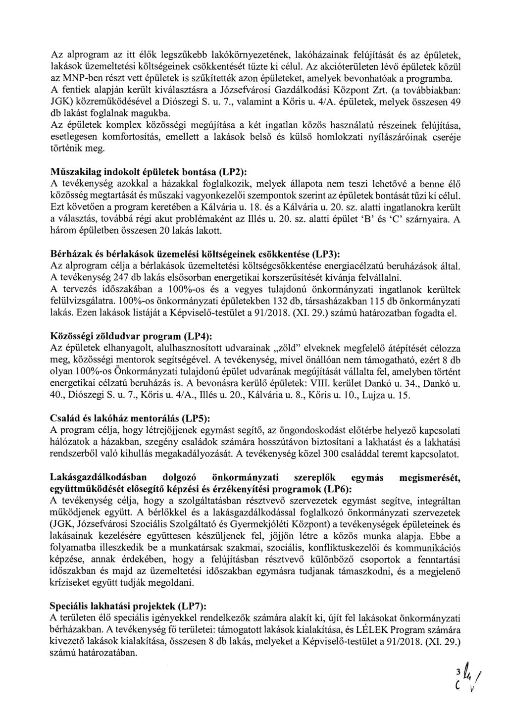 Az alprogram az itt élők legszűkebb lakókörnyezetének, lakóházainak felújítását és az épületek, lakások üzemeltetési költségeinek csökkentését tűzte ki célul.