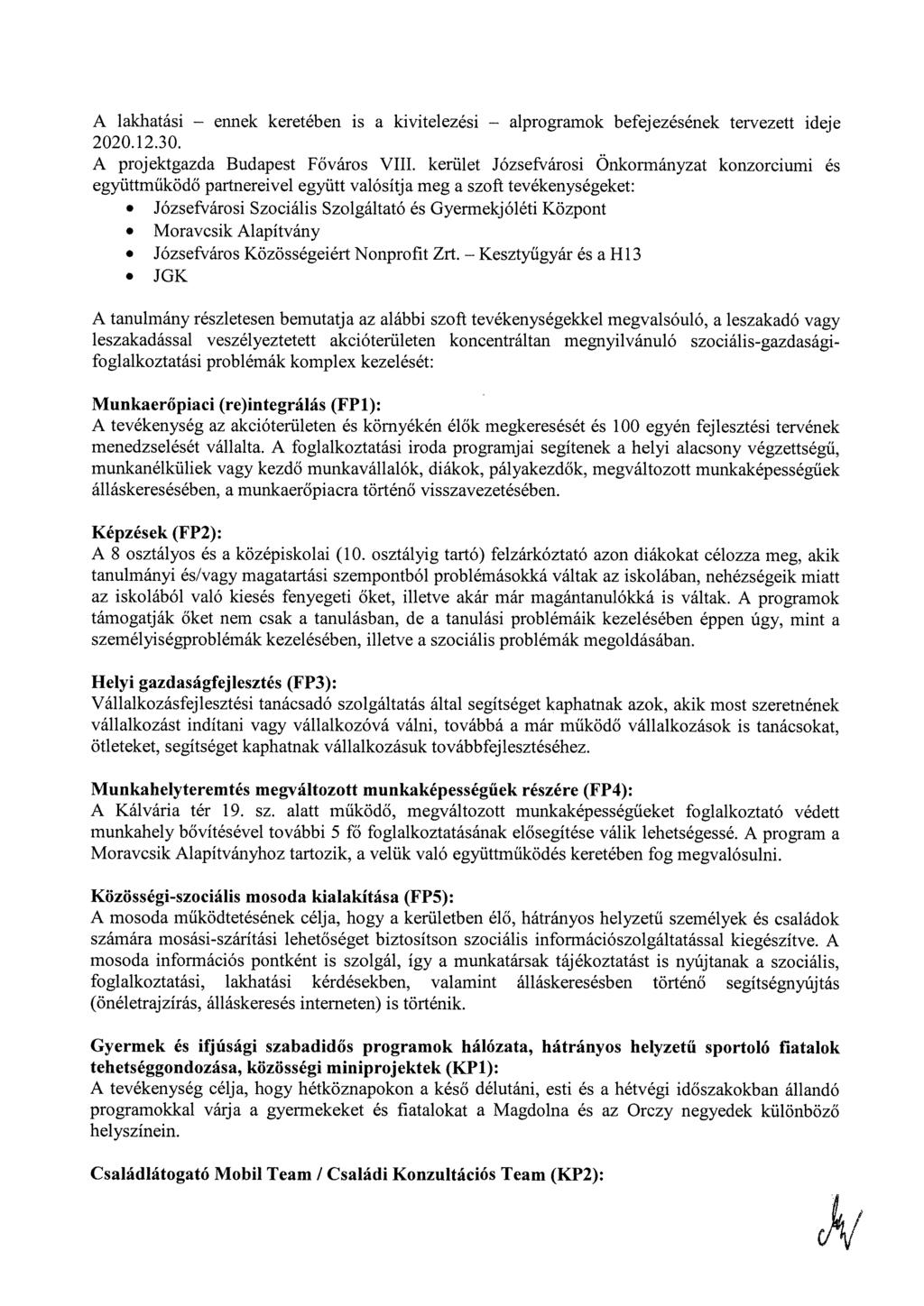 A lakhatási ennek keretében is a kivitelezési alprogramok befejezésének tervezett ideje 2020.12.30. A projektgazda Budapest Főváros VIII.