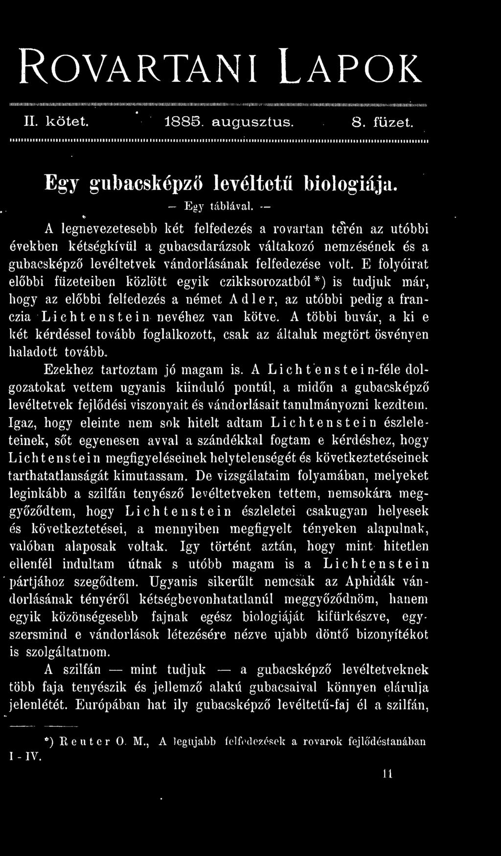 E folyóirat elbbi füzeteiben közlött egyik czikksorozatból *) is tudjuk már, hogy az elbbi felfedezés a német A d 1 e r, az utóbbi pedig a franczia Liehtenstein nevéhez van kötve.