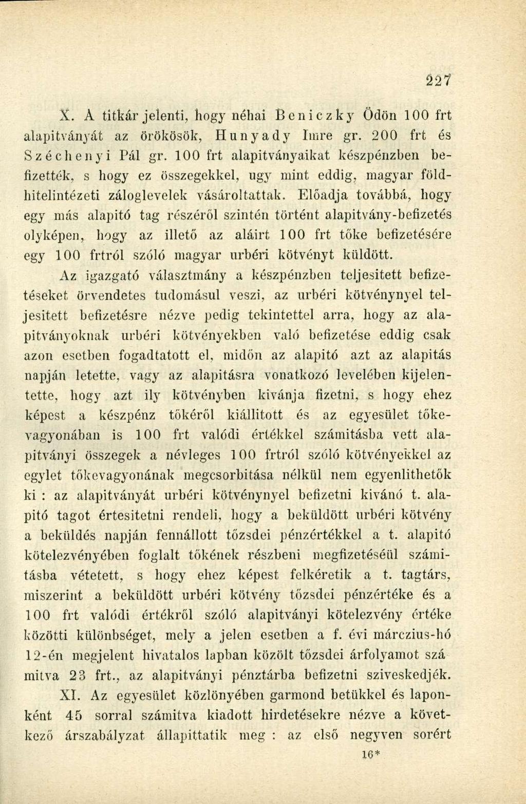 X. A titkár jelenti, hogy néhai Beniczky Ödön 100 frt alapítványát az örökösök, Hunyady Imre gr. 200 frt és Széchenyi Pál gr.