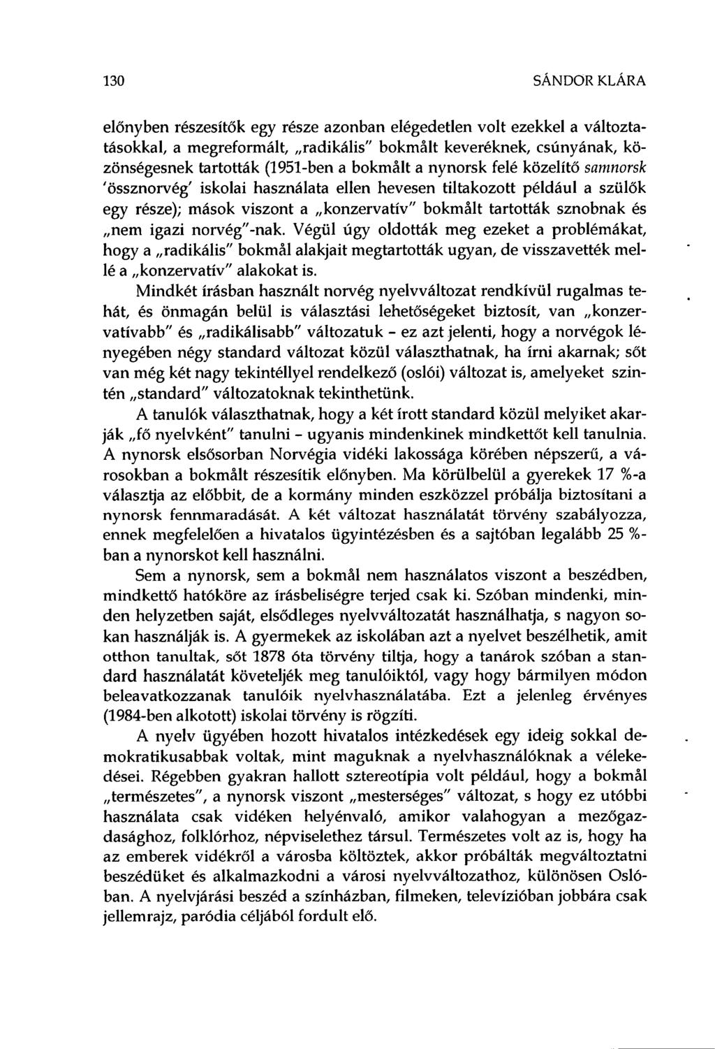 130 SÁNDOR KLÁRA előnyben részesítők egy része azonban elégedetlen volt ezekkel a változtatásokkal, a megreformált, radikális" bokmált keveréknek, csúnyának, közönségesnek tartották (1951-ben a