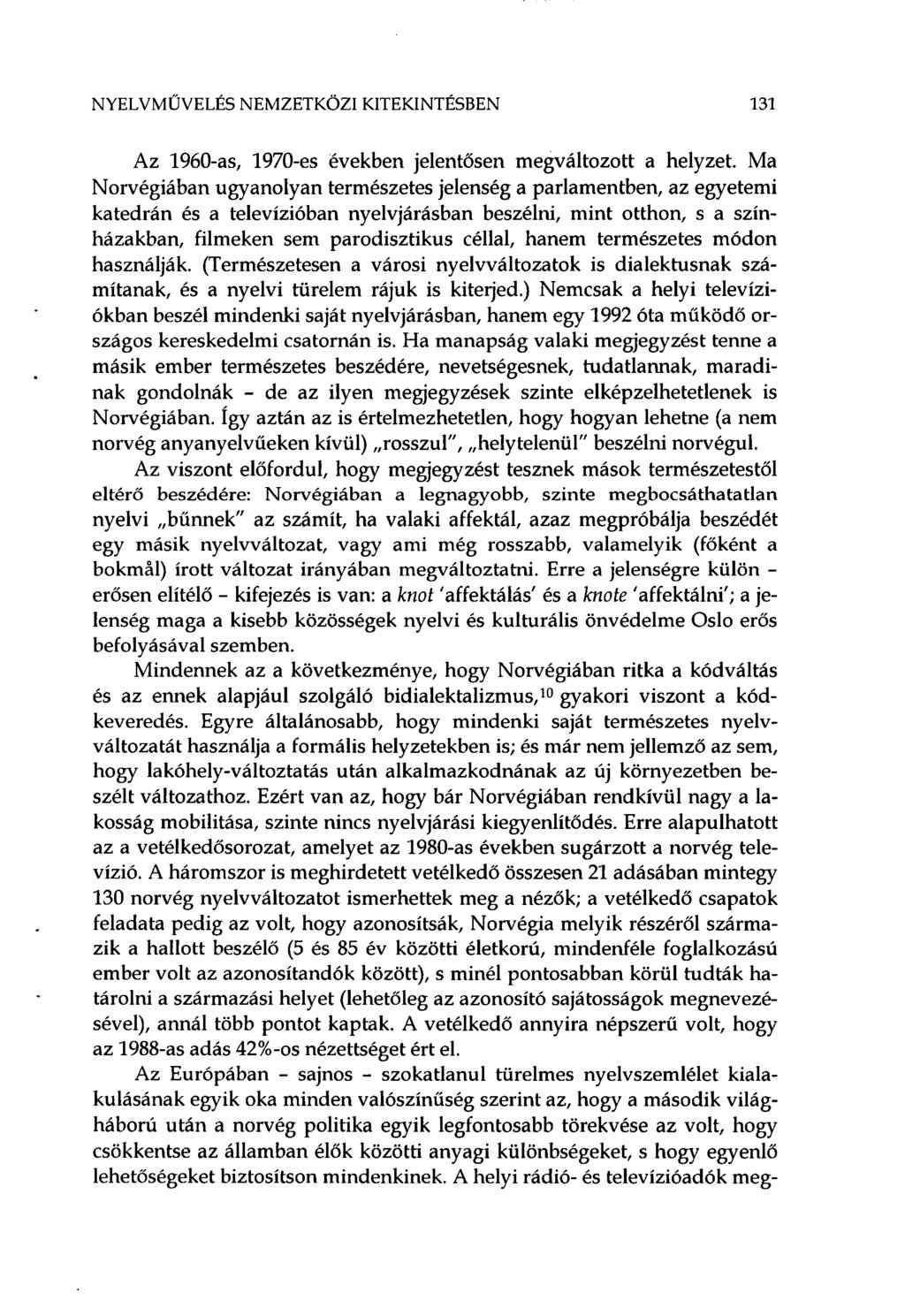NYELVMŰVELÉS NEMZETKÖZI KITEKINTÉSBEN 131 Az 1960-as, 1970-es években jelentősen megváltozott a helyzet.