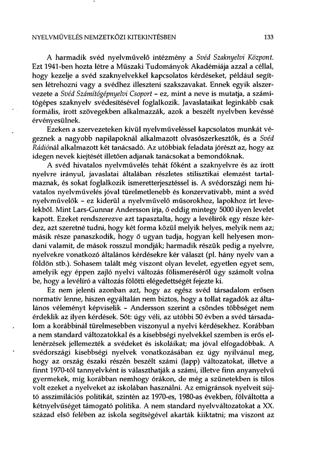 NYELVMŰVELÉS NEMZETKÖZI KITEKINTÉSBEN 133 A harmadik svéd nyelvművelő intézmény a Svéd Szaknyelvi Központ.