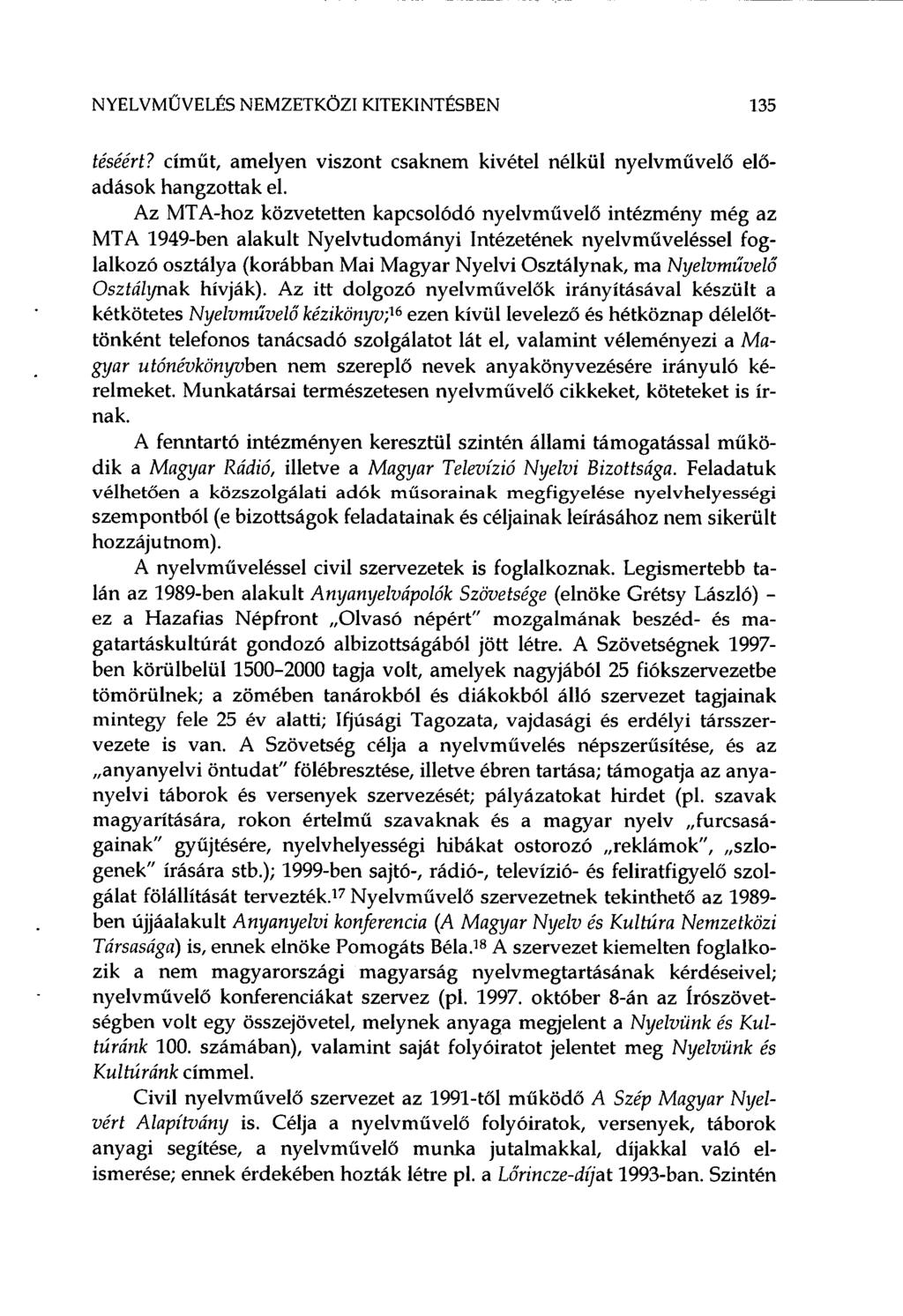 NYELVMŰVELÉS NEMZETKÖZI KITEKINTÉSBEN 135 téséért? címűt, amelyen viszont csaknem kivétel nélkül nyelvművelő előadások hangzottak el.