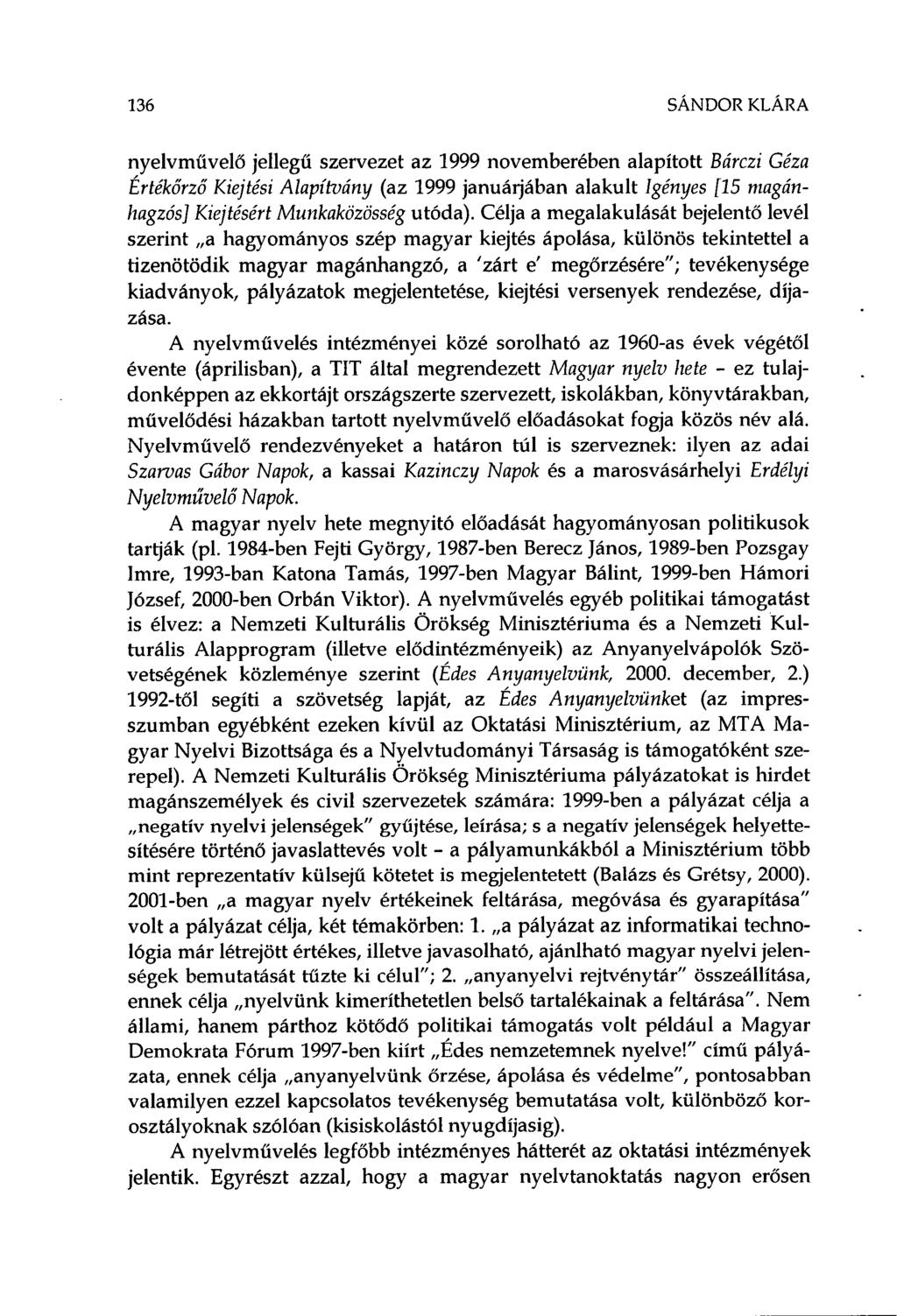 136 SÁNDOR KLÁRA nyelvművelő jellegű szervezet az 1999 novemberében alapított Bárczi Géza Értékőrző Kiejtési Alapítvány (az 1999 januárjában alakult Igényes [15 magánhagzós] Kiejtésért Munkaközösség