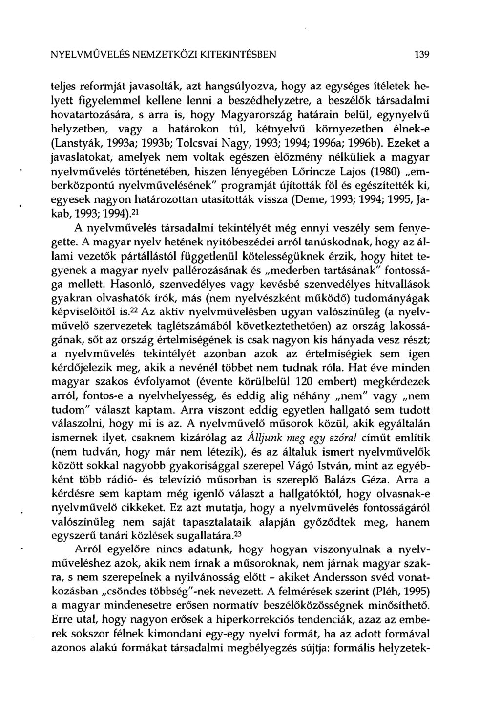 NYELVMŰVELÉS NEMZETKÖZI KITEKINTÉSBEN 139 teljes reformját javasolták, azt hangsúlyozva, hogy az egységes ítéletek helyett figyelemmel kellene lenni a beszédhelyzetre, a beszélők társadalmi