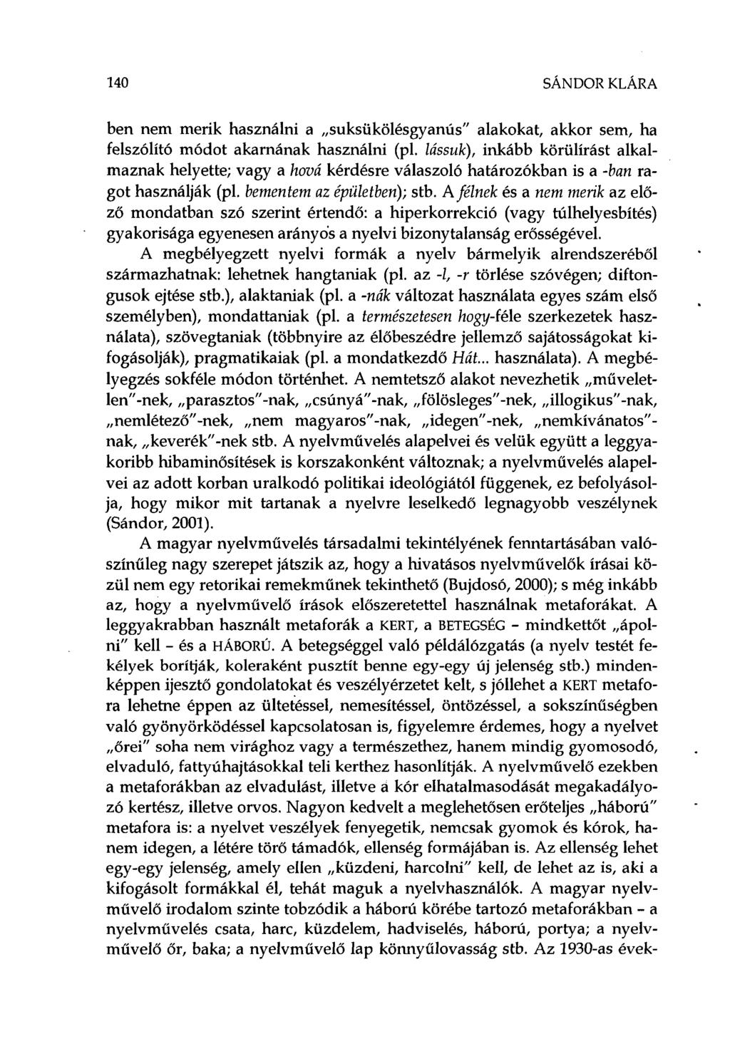 140 SÁNDOR KLÁRA ben nem merik használni a suksükölésgyanús" alakokat, akkor sem, ha felszólító módot akarnának használni (pl.