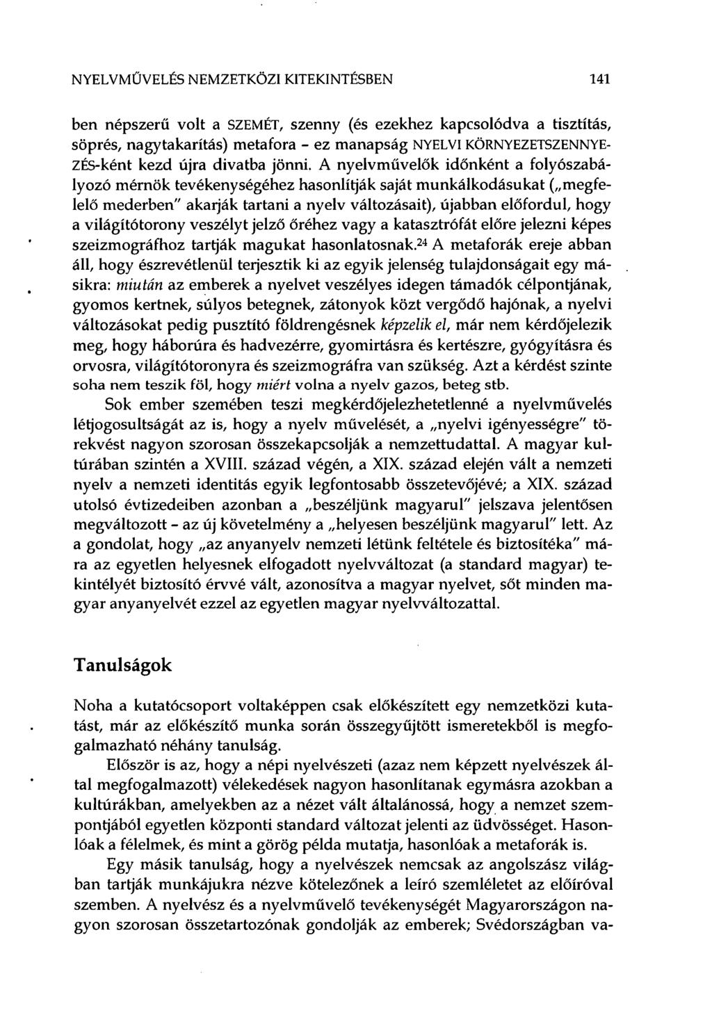 NYELVMŰVELÉS NEMZETKÖZI KITEKINTÉSBEN 141 ben népszerű volt a SZEMÉT, szenny (és ezekhez kapcsolódva a tisztítás, söprés, nagytakarítás) metafora - ez manapság NYELVI KÖRNYEZETSZENNYE- ZÉS-ként kezd
