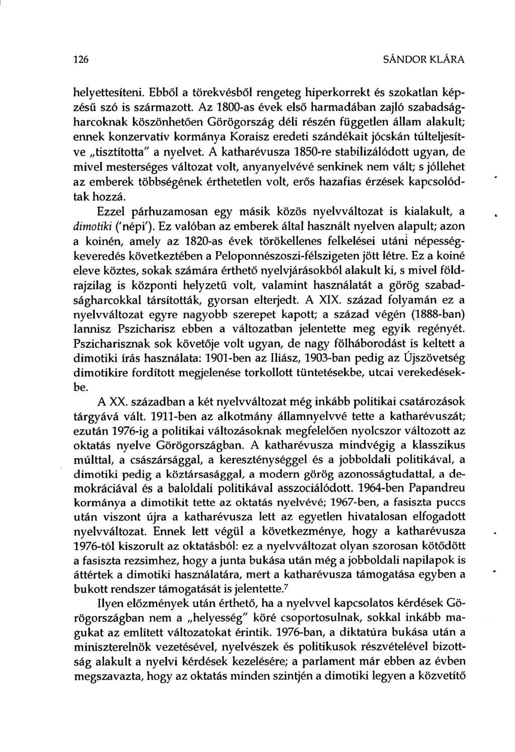 126 SÁNDOR KLÁRA helyettesíteni. Ebből a törekvésből rengeteg hiperkorrekt és szokatlan képzésű szó is származott.