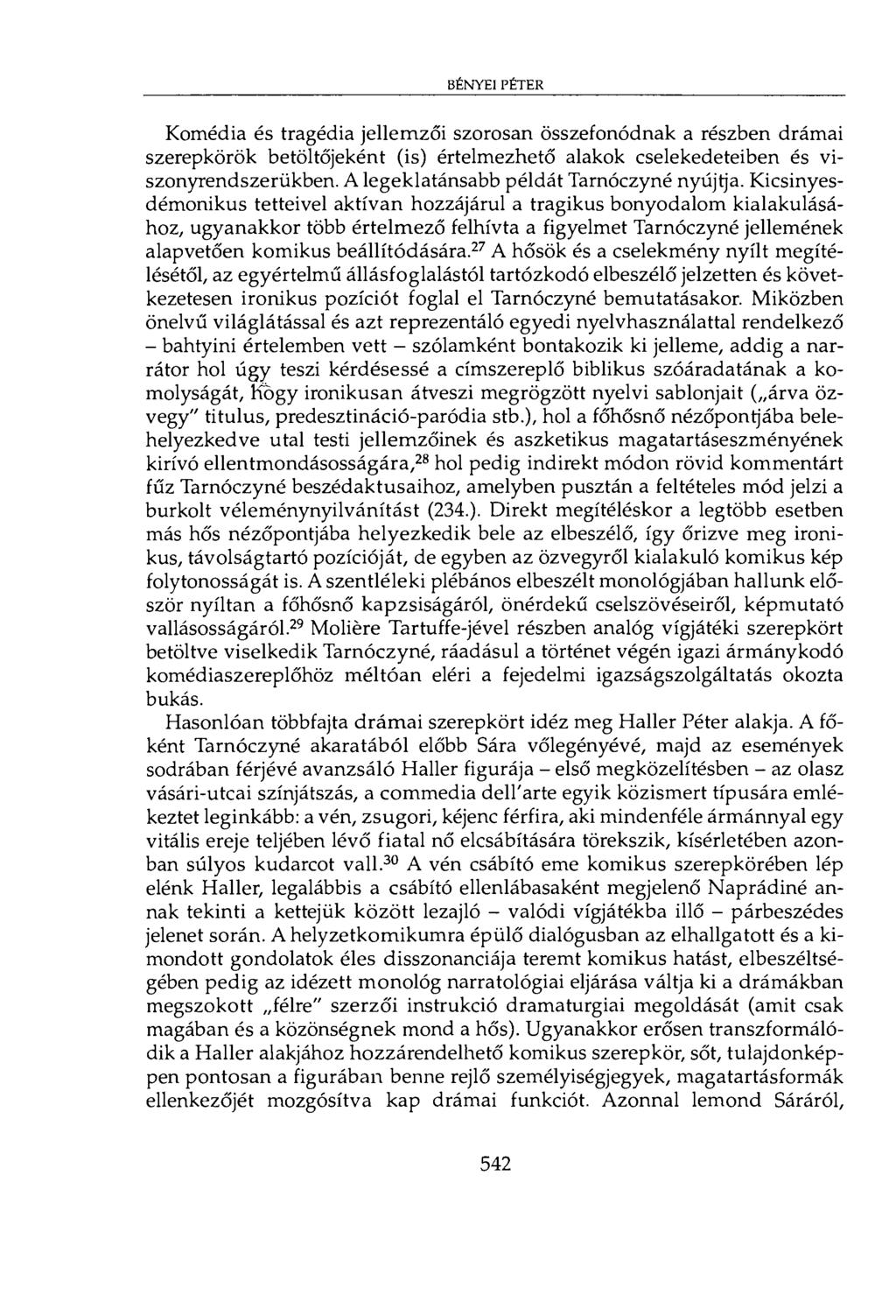bényei péter Komédia és tragédia jellemzői szorosan összefonódnak a részben drámai szerepkörök betöltőjeként (is) értelmezhető alakok cselekedeteiben és viszonyrendszerükben.