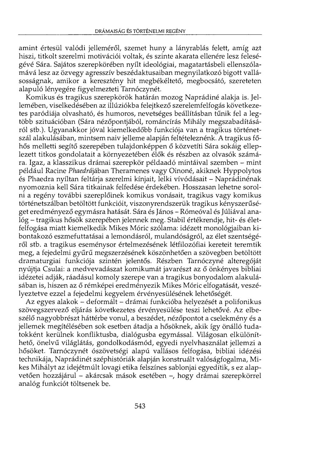 drámaiság és történelmi regény amint értesül valódi jelleméről, szemet huny a lányrablás felett, amíg azt hiszi, titkolt szerelmi motivációi voltak, és szinte akarata ellenére lesz feleségévé Sára.