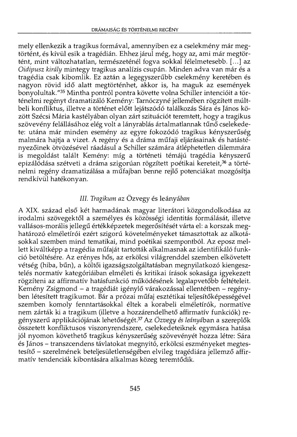 drámaiság és történelmi regény mely ellenkezik a tragikus formával, amennyiben ez a cselekmény már megtörtént, és kívül esik a tragédián.