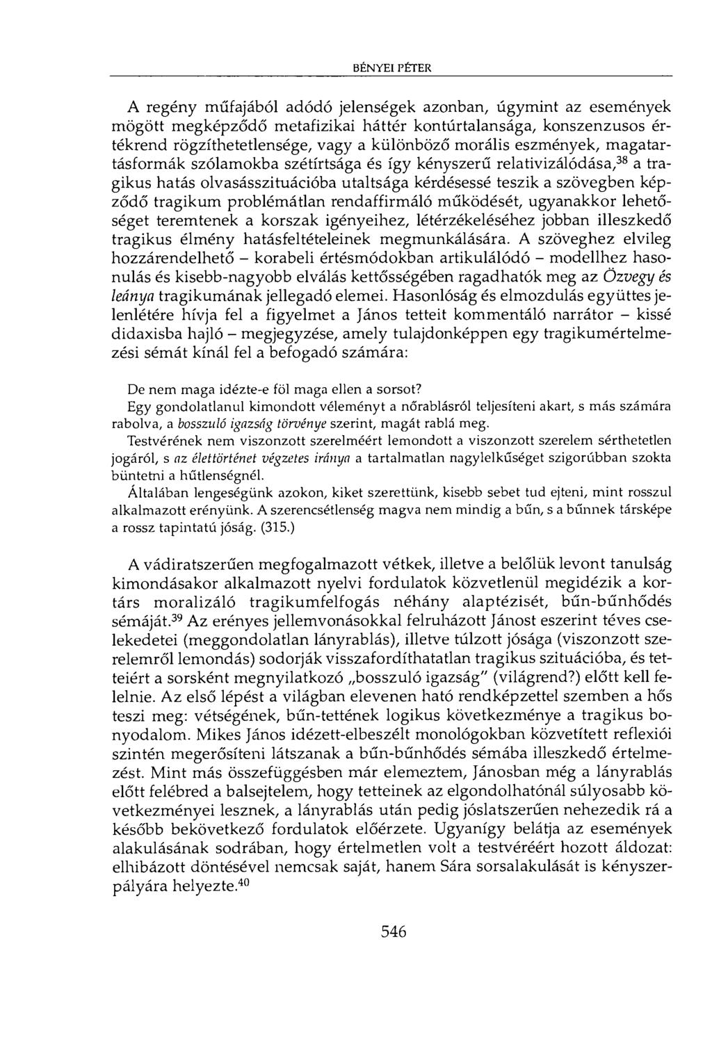 bényei péter A regény műfajából adódó jelenségek azonban, úgymint az események mögött megképződő metafizikai háttér kontúrtalansága, konszenzusos értékrend rögzíthetetlensége, vagy a különböző