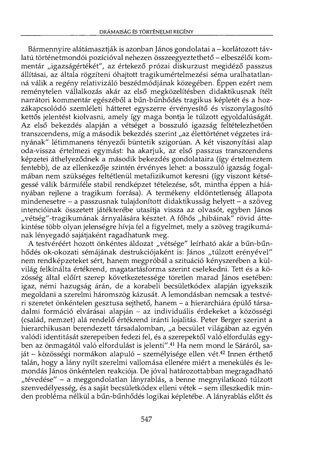 drámaisac és történelmi regény Bármennyire alátámasztják is azonban János gondolatai a - korlátozott távlatú történetmondói pozícióval nehezen összeegyeztethető - elbeszélői kommentár