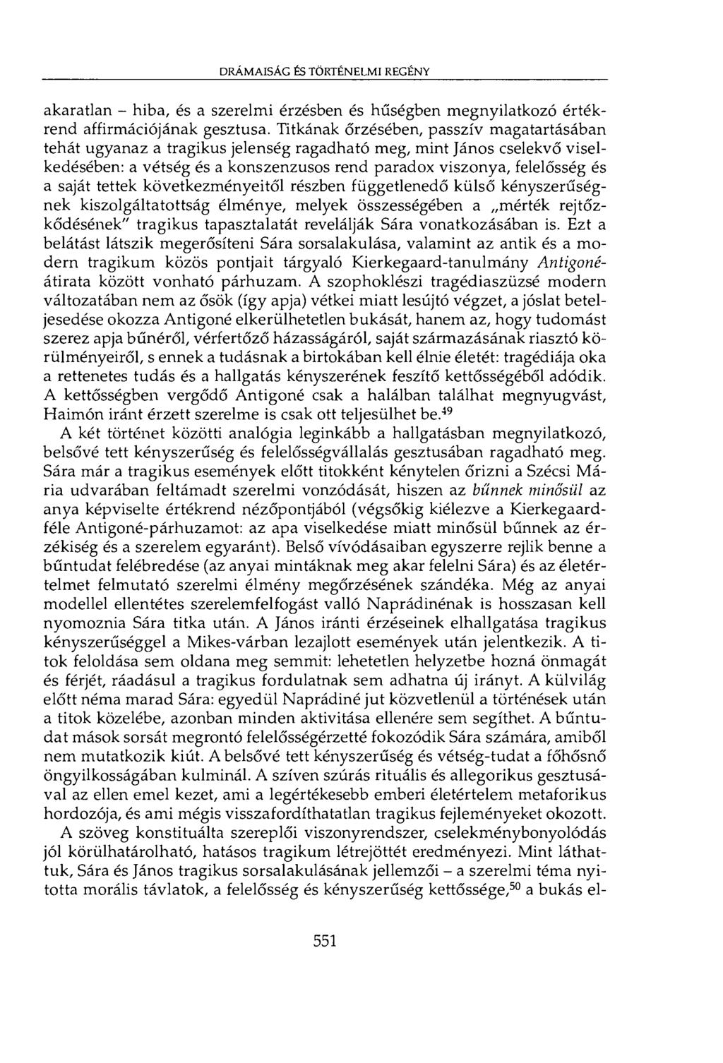 drámaisac és történelmi regény akaratlan - hiba, és a szerelmi érzésben és hűségben megnyilatkozó értékrend affirmációjának gesztusa.