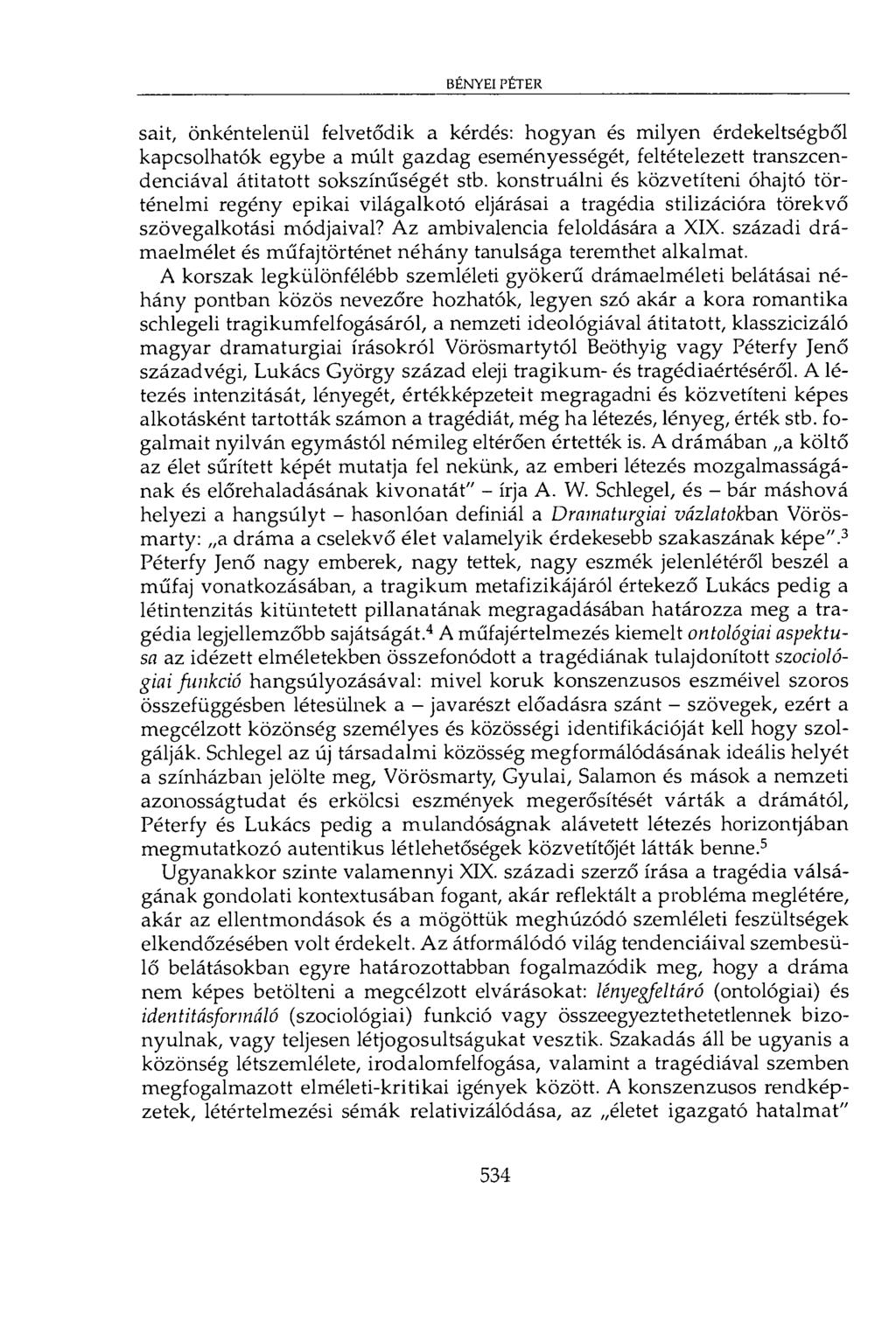 bényei péter sait, önkéntelenül felvetődik a kérdés: hogyan és milyen érdekeltségből kapcsolhatók egybe a múlt gazdag eseményességét, feltételezett transzcendenciával átitatott sokszínűségét stb.