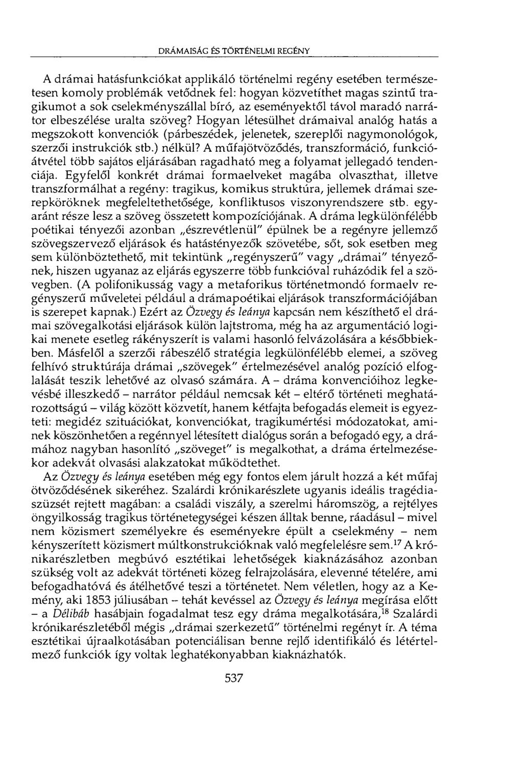 drámaiság és történelmi regény A drámai hatásfunkciókat applikáló történelmi regény esetében természetesen komoly problémák vetődnek fel: hogyan közvetíthet magas szintű tragikumot a sok