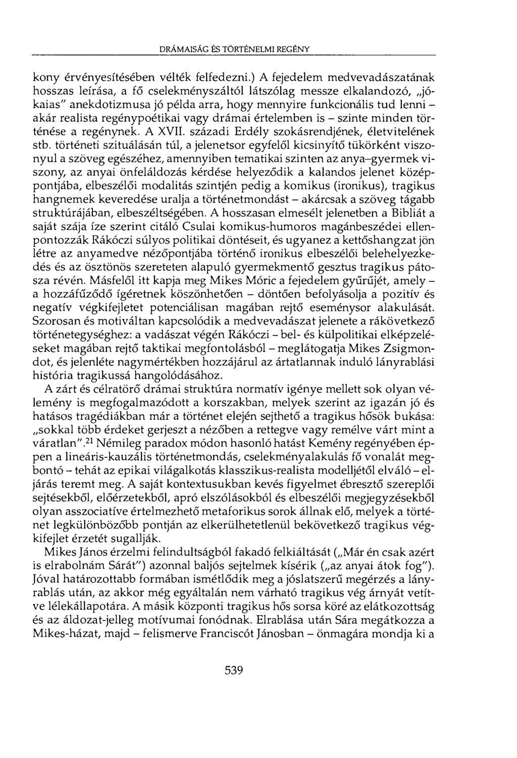 drámaiság és történelmi regény kony érvényesítésében vélték felfedezni.