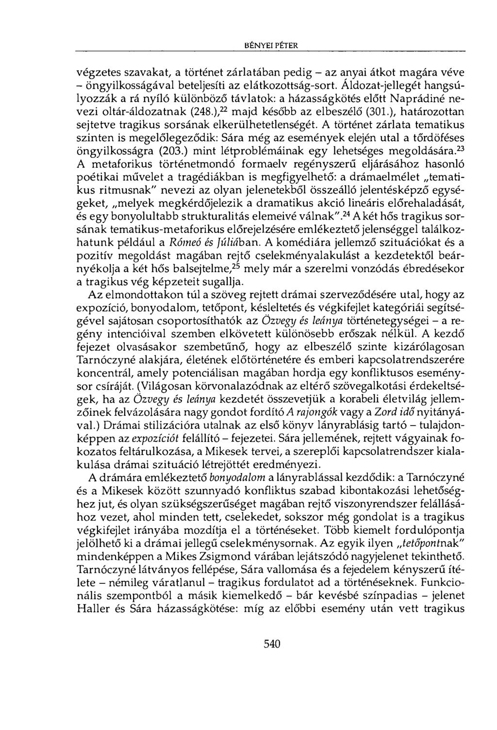bényei péter végzetes szavakat, a történet zárlatában pedig - az anyai átkot magára véve - öngyilkosságával beteljesíti az elátkozottság-sort.