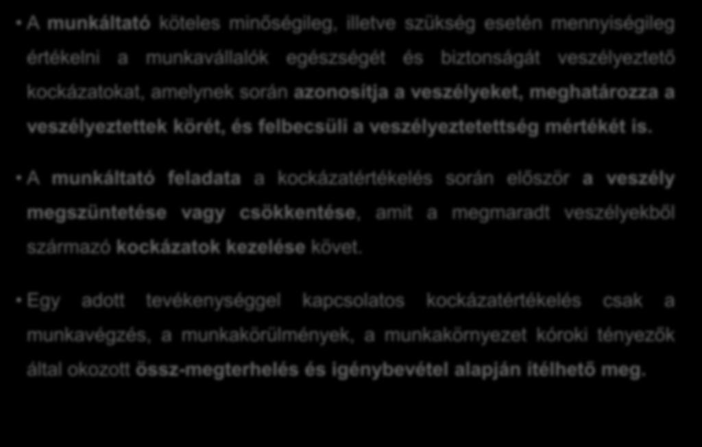 A munkáltató köteles minőségileg, illetve szükség esetén mennyiségileg értékelni a munkavállalók egészségét és biztonságát veszélyeztető kockázatokat, amelynek során azonosítja a veszélyeket,
