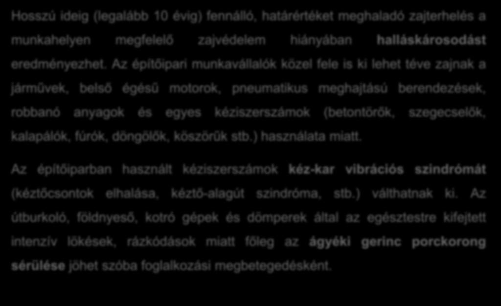 Az építőipar főbb egészségi kockázatai (4) Hosszú ideig (legalább 10 évig) fennálló, határértéket meghaladó zajterhelés a munkahelyen megfelelő zajvédelem hiányában halláskárosodást eredményezhet.