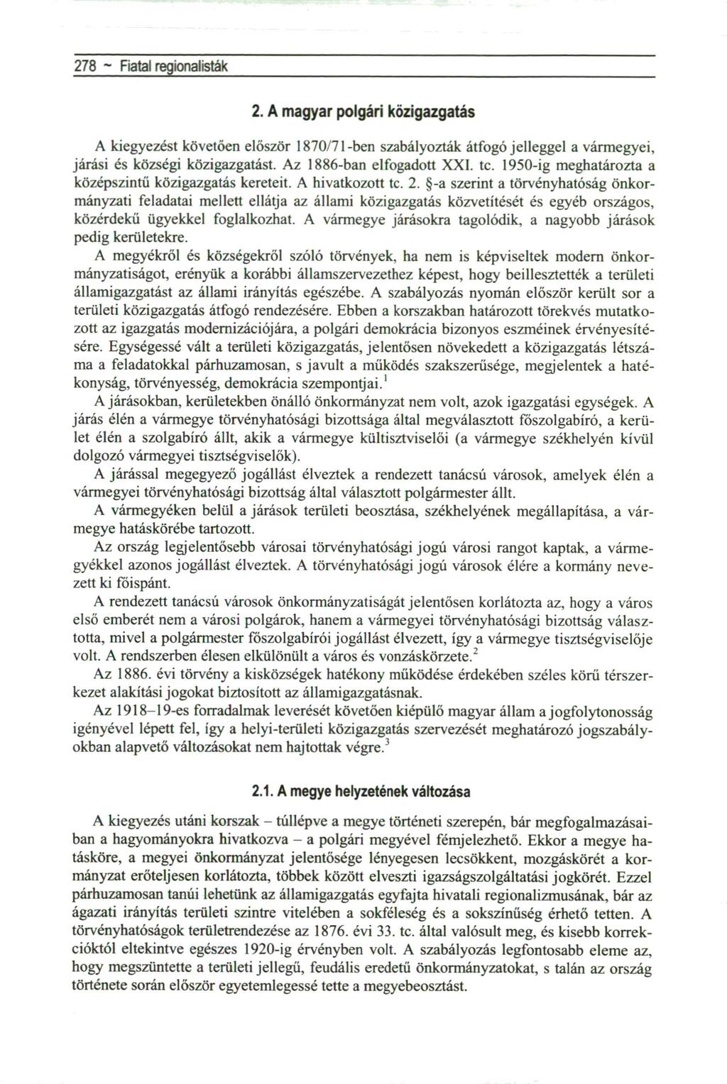 278 ~AHabsburgMonarchiaésöröksége 2. A magyar polgári közigazgatás A kiegyezést követően először 1870/7l-ben szabályozták átfogó jelleggel a vármegyei, járási és községi közigazgatást.