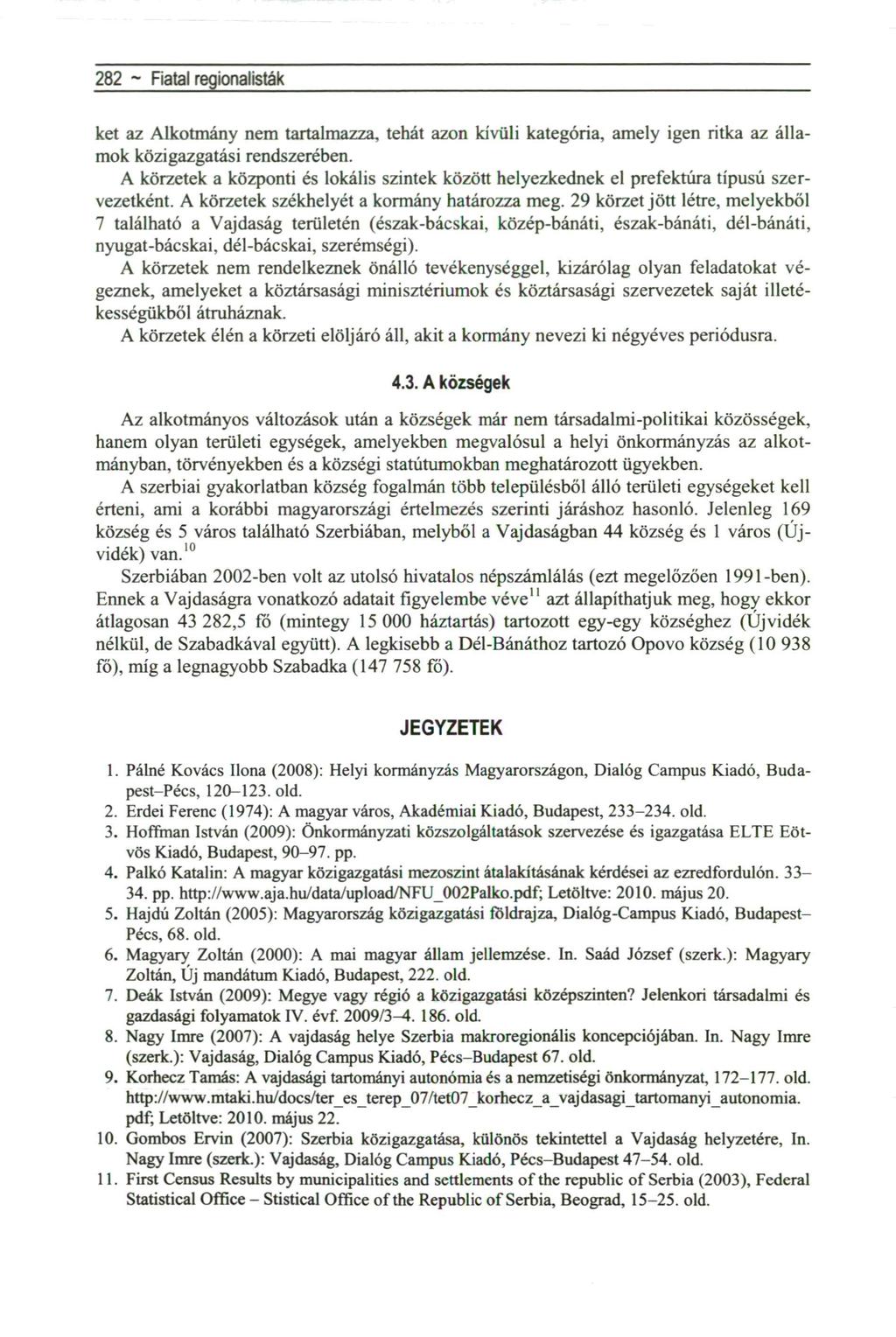 282 ~ AHabsburg Monarchia és öröksége ket az Alkotmány nem tartalmazza, tehát azon kívüli kategória, amely igen ritka az államok közigazgatási rendszerében.