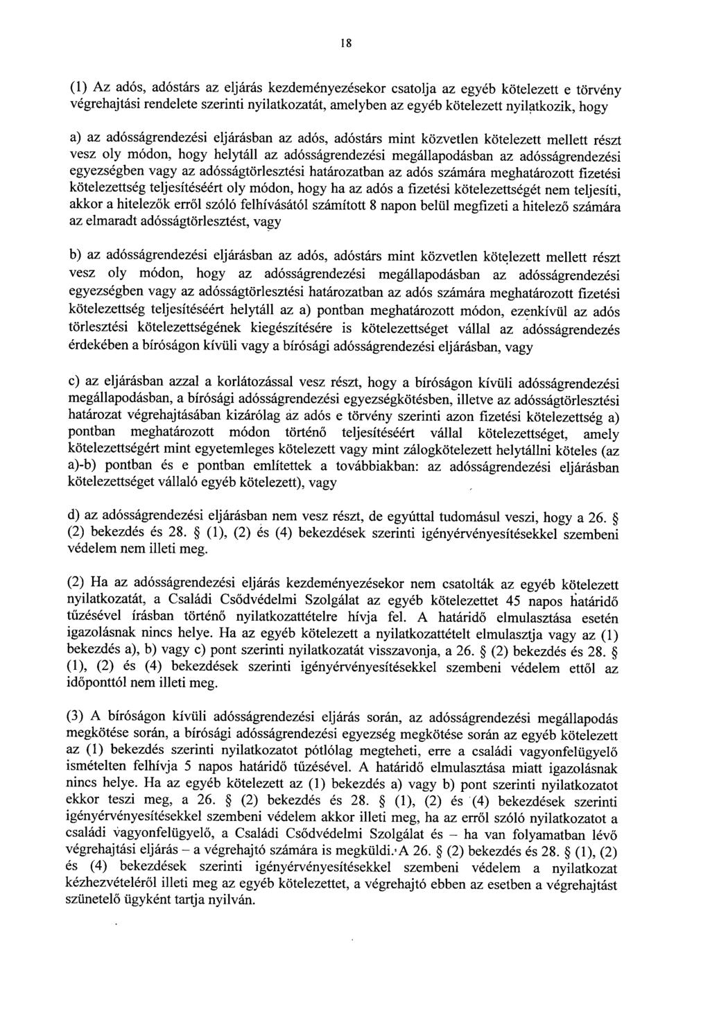 1 8 (1) Az adós, adóstárs az eljárás kezdeményezésekor csatolja az egyéb kötelezett e törvén y végrehajtási rendelete szerinti nyilatkozatát, amelyben az egyéb kötelezett nyilatkozik, hog y a) az