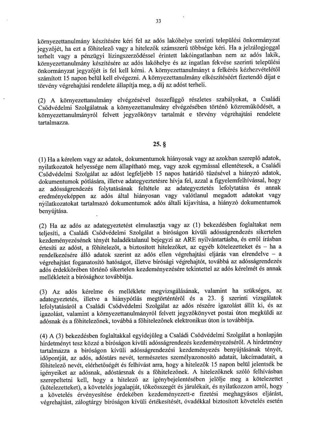 3 3 környezettanulmány készítésére kéri fel az adós lakóhelye szerinti települési önkormányza t jegyzőjét, ha ezt a főhitelez ő vagy a hitelez ők számszerű többsége kéri.