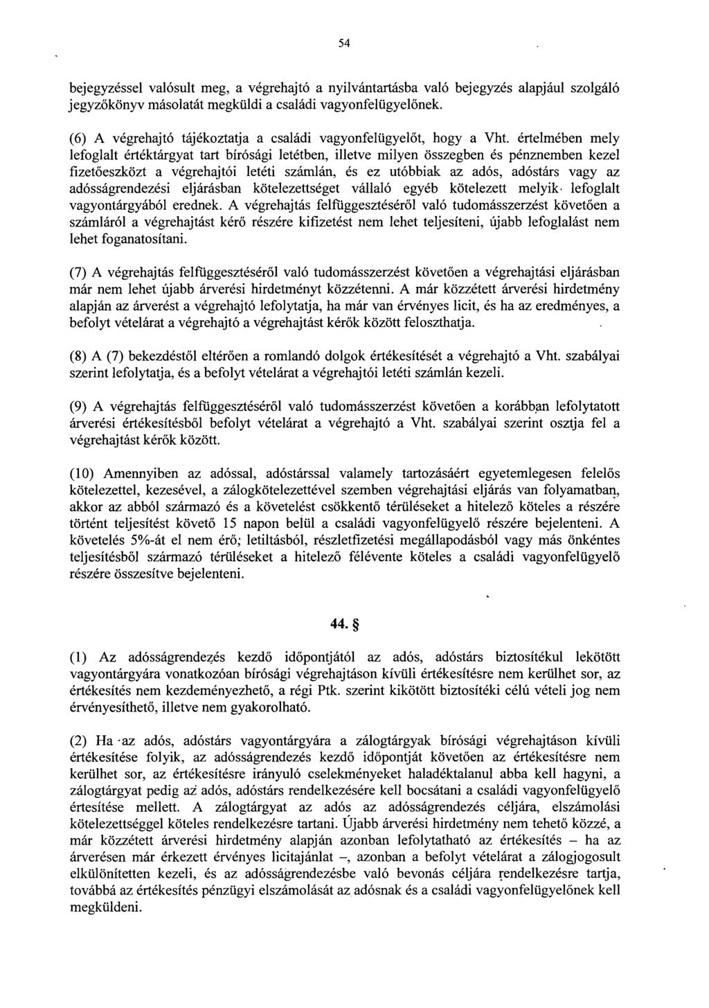 54 bejegyzéssel valósult meg, a végrehajtó a nyilvántartásba való bejegyzés alapjául szolgál ó jegyzőkönyv másolatát megküldi a családi vagyonfelügyel őnek.