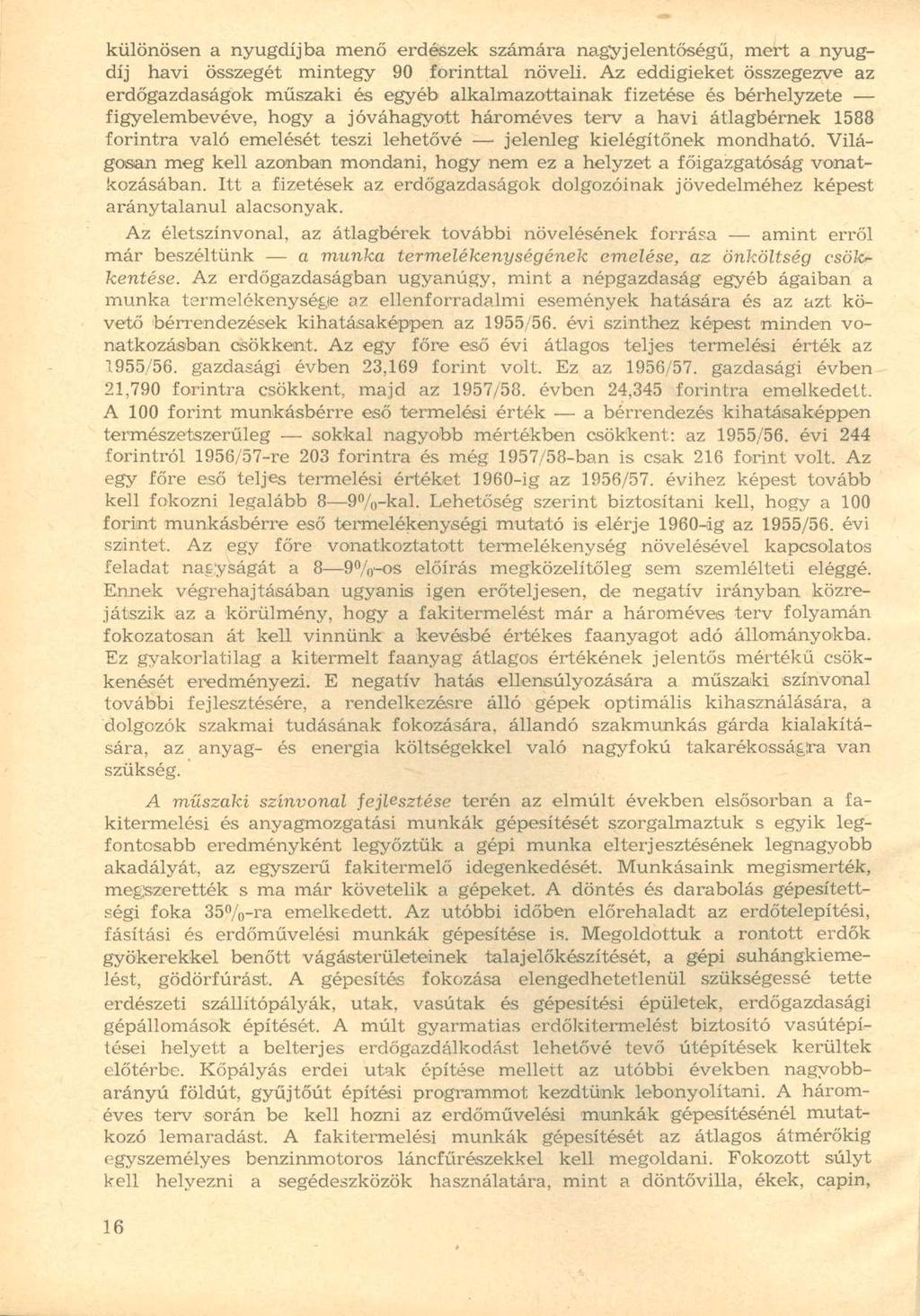 különösen a nyugdíjba menő erdészek számára nagyjelentőségű, mert a nyugdíj havi összegét mintegy 90 forinttal növeli.