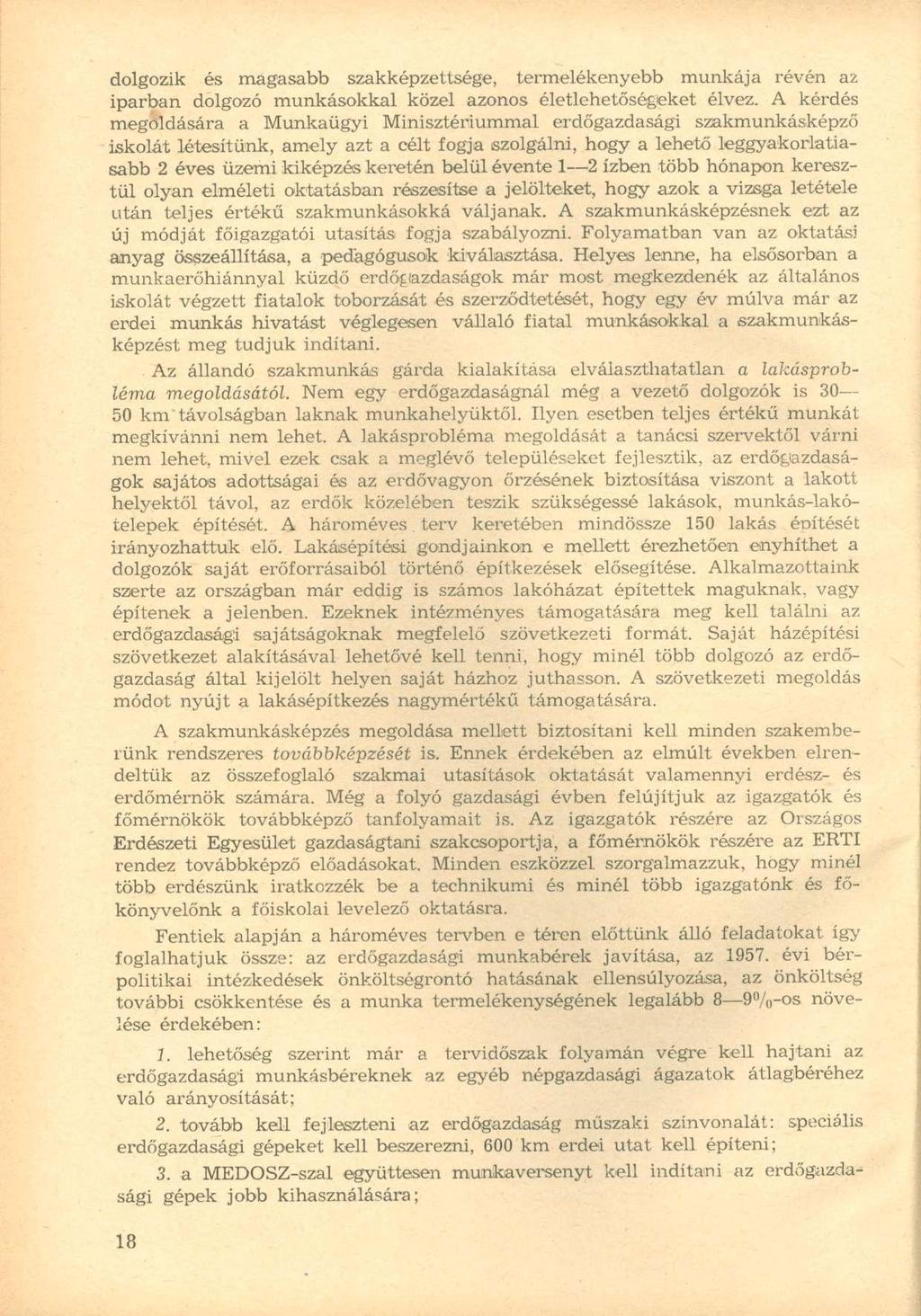 dolgozik és magasabb szakképzettsége, termelékenyebb munkája révén az iparban dolgozó munkásokkal közel azonos életlehetőségeket élvez.