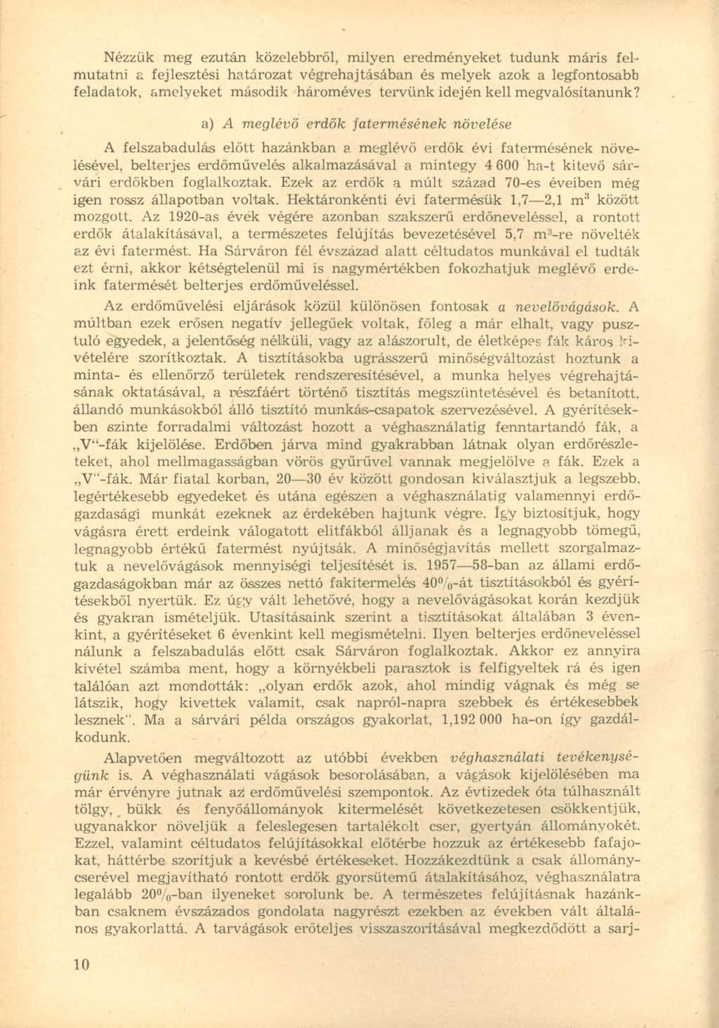 Nézzük meg ezután közelebbről, milyen eredményeket tudunk máris felmutatni a fejlesztési határozat végrehajtásában és melyek azok a legfontosabb feladatok, amelyeket második hároméves tervünk idején